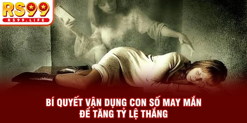 Bí quyết vận dụng con số may mắn để tăng tỷ lệ thắng