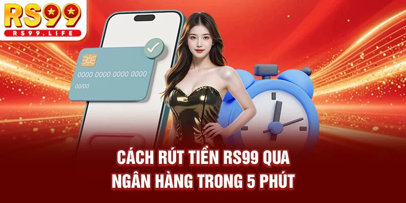 Cách rút tiền RS99 qua ngân hàng trong 5 phút