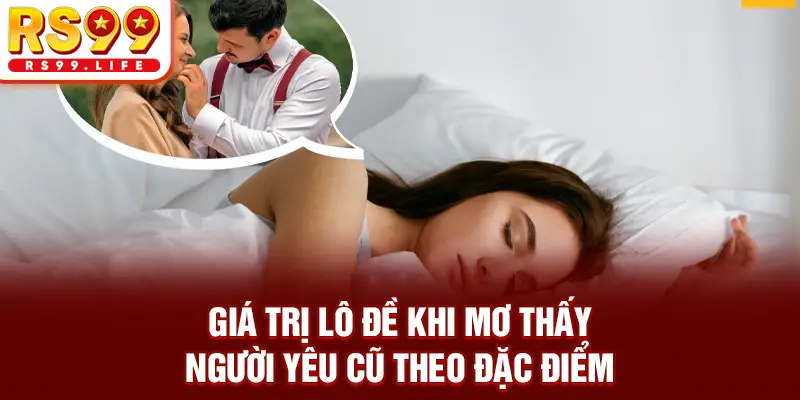 Giá trị lô đề khi mơ thấy người yêu cũ theo đặc điểm