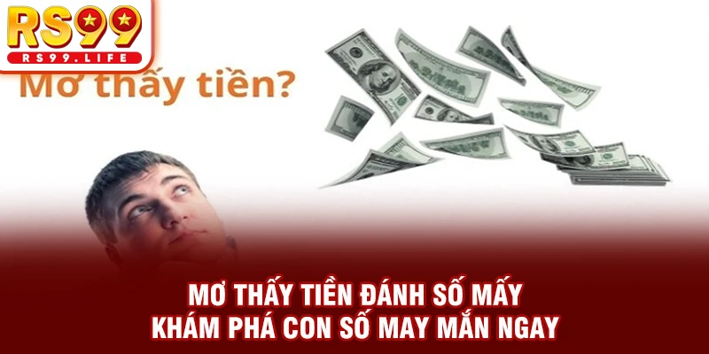 Mơ Thấy Tiền Đánh Số Mấy? Khám Phá Con Số May Mắn Ngay
