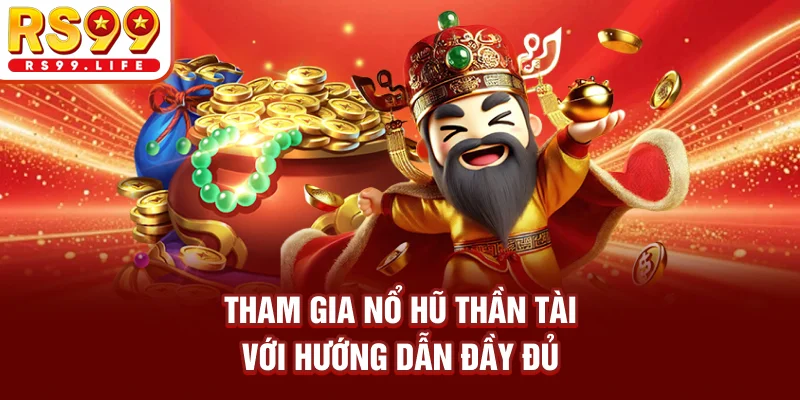 Tham gia Nổ hũ Thần Tài với hướng dẫn đầy đủ