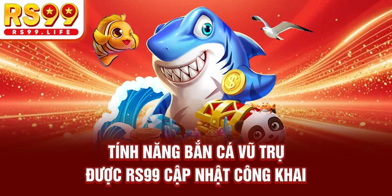Tính năng bắn cá vũ trụ được RS99 cập nhật công khai