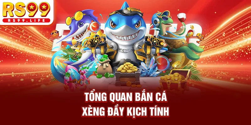 Tổng quan bắn cá xèng đầy kịch tính