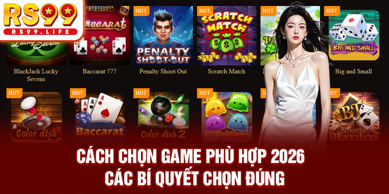 Cách Chọn Game Phù Hợp 2026 - Các Bí Quyết Chọn Đúng