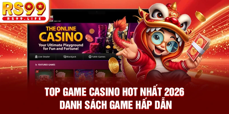 Top Game Casino Hot Nhất 2026 - Danh Sách Game Hấp Dẫn